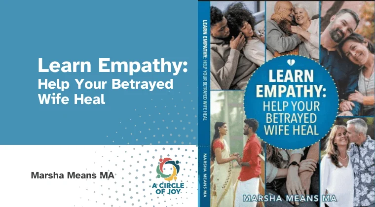 Ever Accountable guest post, Marsha Means, MA , Learn Empathy and Help Your Betrayed Wife Heal Course